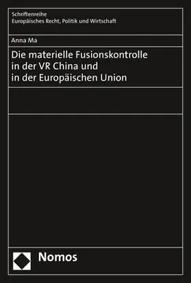 Ma |  Die materielle Fusionskontrolle in der VR China und in der Europäischen Union | Buch |  Sack Fachmedien