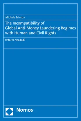 Sciurba |  The Incompatibility of Global Anti-Money Laundering Regimes with Human and Civil Rights | Buch |  Sack Fachmedien