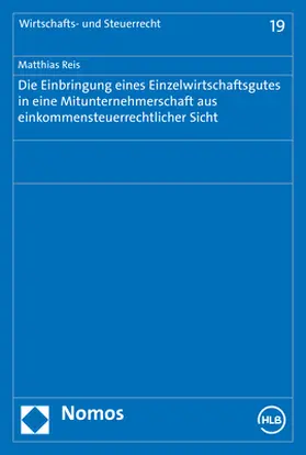 Reis |  Die Einbringung eines Einzelwirtschaftsgutes in eine Mitunternehmerschaft aus einkommensteuerrechtlicher Sicht | Buch |  Sack Fachmedien