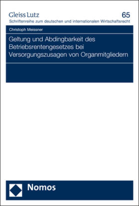 Meissner | Geltung und Abdingbarkeit des Betriebsrentengesetzes bei Versorgungszusagen von Organmitgliedern | Buch | 978-3-8487-6296-5 | sack.de