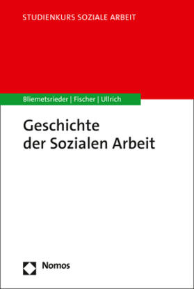 Bliemetsrieder / Fischer / Ullrich | Geschichte der Sozialen Arbeit | Buch | 978-3-8487-6398-6 | sack.de