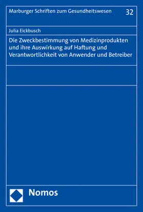 Eickbusch |  Die Zweckbestimmung von Medizinprodukten und ihre Auswirkung auf Haftung und Verantwortlichkeit von Anwender und Betreiber | Buch |  Sack Fachmedien