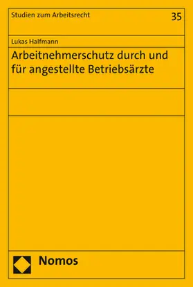Halfmann |  Arbeitnehmerschutz durch und für angestellte Betriebsärzte | Buch |  Sack Fachmedien
