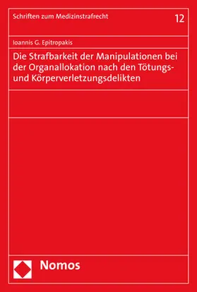 Epitropakis |  Die Strafbarkeit der Manipulationen bei der Organallokation nach den Tötungs- und Körperverletzungsdelikten | Buch |  Sack Fachmedien