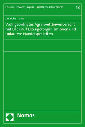 Ackermann | Ackermann, J: Wohlgeordnetes Agrarwettbewerbsrecht mit Blick | Buch | 978-3-8487-6795-3 | sack.de
