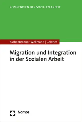 Aschenbrenner-Wellmann / Geldner | Migration und Integration in der Sozialen Arbeit | Buch | 978-3-8487-6832-5 | sack.de