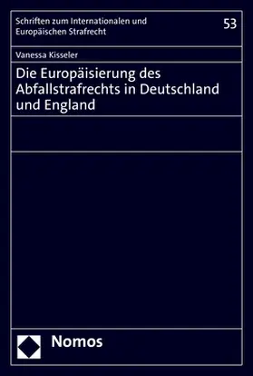 Kisseler | Die Europäisierung des Abfallstrafrechts in Deutschland und England | Buch | 978-3-8487-7098-4 | sack.de