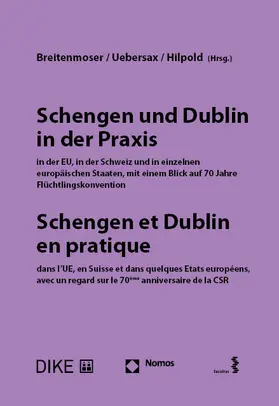 Breitenmoser / Uebersax / Hilpold |  Schengen und Dublin in der Praxis, in der EU, in der Schweiz und in einzelnen europäischen Staaten mit einem Blick auf 70 Jahre Flüchtlingskonvention | Buch |  Sack Fachmedien