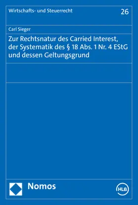 Sieger |  Zur Rechtsnatur des Carried Interest, der Systematik des § 18 Abs. 1 Nr. 4 EStG und dessen Geltungsgrund | Buch |  Sack Fachmedien