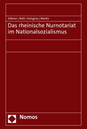 Kißener / Roth / Kalogrias | Das rheinische Nurnotariat im Nationalsozialismus | Buch | 978-3-8487-7560-6 | sack.de