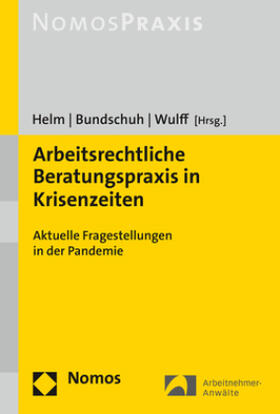 Helm / Bundschuh / Wulff | Arbeitsrechtliche Beratungspraxis in Krisenzeiten | Buch | 978-3-8487-7613-9 | sack.de