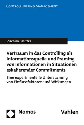 Sautter |  Vertrauen in das Controlling als Informationsquelle und Framing von Informationen in Situationen eskalierender Commitments | Buch |  Sack Fachmedien
