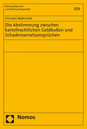 Hütt |  Die Abstimmung zwischen kartellrechtlichen Geldbußen und Schadensersatzansprüchen | Buch |  Sack Fachmedien