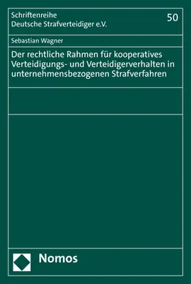Wagner | Der rechtliche Rahmen für kooperatives Verteidigungs- und Verteidigerverhalten in unternehmensbezogenen Strafverfahren | Buch | 978-3-8487-7944-4 | www.sack.de