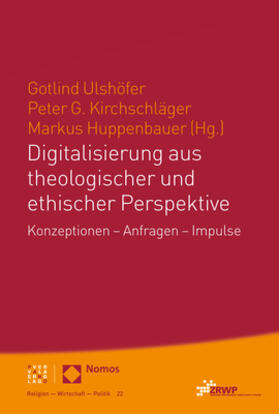 Ulshöfer / Kirchschläger / Huppenbauer |  Digitalisierung aus theologischer und ethischer Perspektive | Buch |  Sack Fachmedien