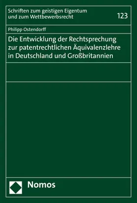 Ostendorff |  Die Entwicklung der Rechtsprechung zur patentrechtlichen Äquivalenzlehre in Deutschland und Großbritannien | Buch |  Sack Fachmedien