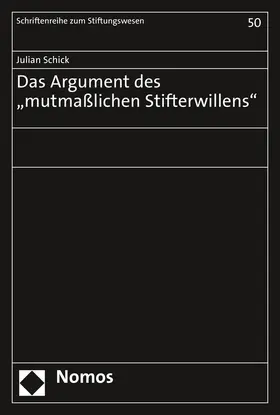 Schick |  Das Argument des „mutmaßlichen Stifterwillens“ | Buch |  Sack Fachmedien