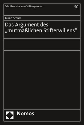 Schick | Schick, J: Argument des "mutmaßlichen Stifterwillens" | Buch | 978-3-8487-8077-8 | sack.de