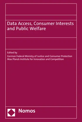 German Federal Ministry of Justice and Consumer Protection / Max Planck Institute for Innovation and Competition |  Data Access, Consumer Interests and Public Welfare | Buch |  Sack Fachmedien