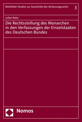 Rahe |  Die Rechtsstellung des Monarchen in den Verfassungen der Einzelstaaten des Deutschen Bundes | Buch |  Sack Fachmedien