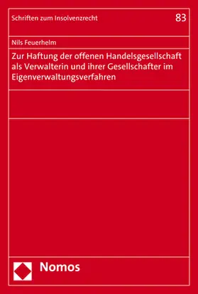 Feuerhelm |  Zur Haftung der offenen Handelsgesellschaft als Verwalterin und ihrer Gesellschafter im Eigenverwaltungsverfahren | Buch |  Sack Fachmedien
