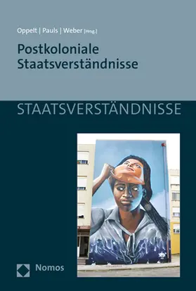Oppelt / Pauls / Weber |  Postkoloniale Staatsverständnisse | Buch |  Sack Fachmedien