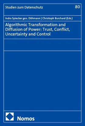 Spiecker gen. Döhmann / Burchard |  Algorithmic Transformation and Diffusion of Power: Trust, Conflict, Uncertainty and Control | Buch |  Sack Fachmedien