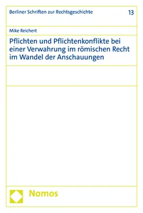 Reichert |  Pflichten und Pflichtenkonflikte bei einer Verwahrung im römischen Recht im Wandel der Anschauungen | Buch |  Sack Fachmedien