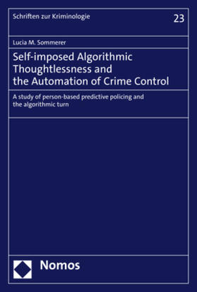 Sommerer | Self-imposed Algorithmic Thoughtlessness and the Automation of Crime Control | Buch | 978-3-8487-8900-9 | sack.de