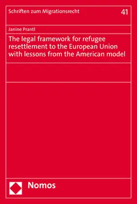 Prantl |  The legal framework for refugee resettlement to the European Union with lessons from the American model | Buch |  Sack Fachmedien