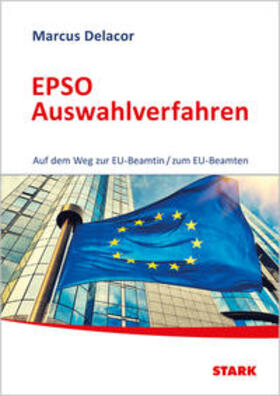 Delacor |  STARK EPSO Auswahlverfahren - Auf dem Weg zur EU-Beamtin/zum EU-Beamten | Buch |  Sack Fachmedien