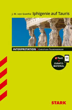 Taubenberger |  STARK Interpretationen Deutsch - Goethe: Iphigenie auf Tauris | Buch |  Sack Fachmedien
