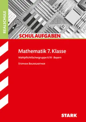 Baumgartner |  STARK Klassenarbeiten Realschule - Mathematik 7. Klasse Wahlpflichtgruppe II/III | Buch |  Sack Fachmedien