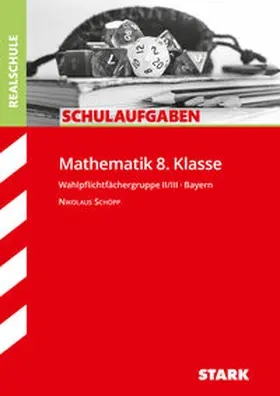 Schöpp |  STARK Schulaufgaben Realschule - Mathematik 8. Klasse Gruppe II/III - Bayern | Buch |  Sack Fachmedien