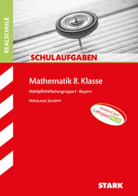 Schöpp |  STARK Schulaufgaben Realschule - Mathematik 8. Klasse Gruppe I - Bayern | Buch |  Sack Fachmedien