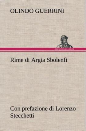 Guerrini |  Rime di Argia Sbolenfi con prefazione di Lorenzo Stecchetti | Buch |  Sack Fachmedien