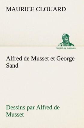 Clouard |  Alfred de Musset et George Sand dessins par Alfred de Musset | Buch |  Sack Fachmedien
