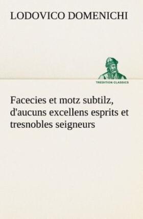 Domenichi |  Facecies et motz subtilz, d'aucuns excellens esprits et tresnobles seigneurs | Buch |  Sack Fachmedien