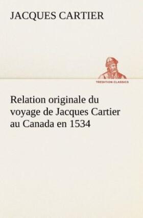 Cartier | Relation originale du voyage de Jacques Cartier au Canada en 1534 | Buch | 978-3-8491-2615-5 | www.sack.de