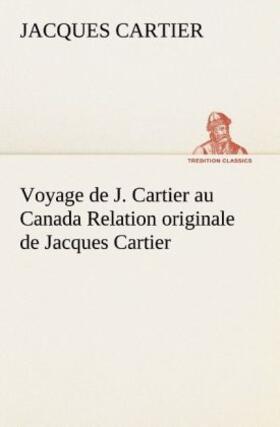 Cartier | Voyage de J. Cartier au Canada Relation originale de Jacques Cartier | Buch | 978-3-8491-2738-1 | www.sack.de