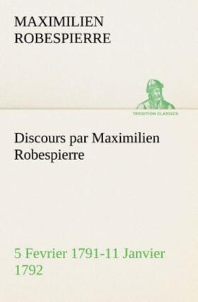 Robespierre |  Discours par Maximilien Robespierre - 5 Fevrier 1791-11 Janvier 1792 | Buch |  Sack Fachmedien