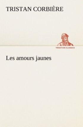 Corbière |  Les amours jaunes | Buch |  Sack Fachmedien
