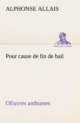 Allais |  Pour cause de fin de bail OEuvres anthumes | Buch |  Sack Fachmedien