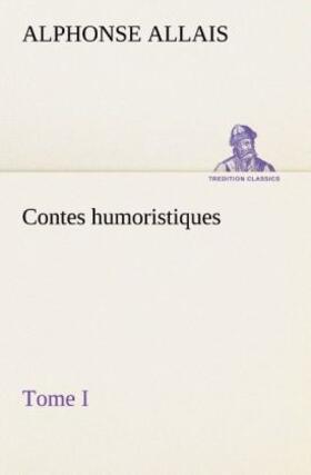 Allais |  Contes humoristiques - Tome I | Buch |  Sack Fachmedien