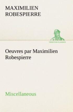 Robespierre |  Oeuvres par Maximilien Robespierre - Miscellaneous | Buch |  Sack Fachmedien