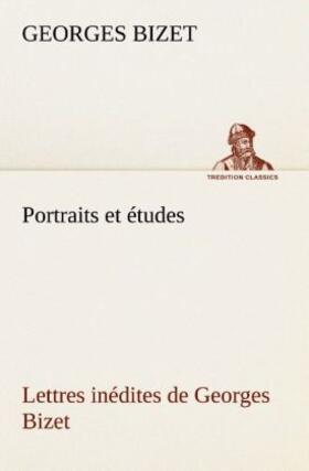 Bizet |  Portraits et études; Lettres inédites de Georges Bizet | Buch |  Sack Fachmedien