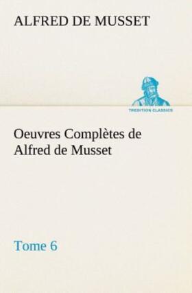 Musset |  Oeuvres Complètes de Alfred de Musset - Tome 6. | Buch |  Sack Fachmedien