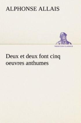 Allais |  Deux et deux font cinq oeuvres anthumes | Buch |  Sack Fachmedien