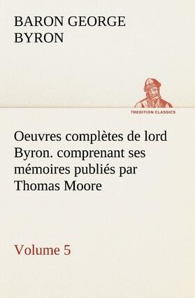 Gordon / Byron |  Oeuvres complètes de lord Byron. Volume 5. comprenant ses mémoires publiés par Thomas Moore | Buch |  Sack Fachmedien