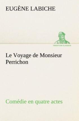 Labiche |  Le Voyage de Monsieur Perrichon Comédie en quatre actes | Buch |  Sack Fachmedien